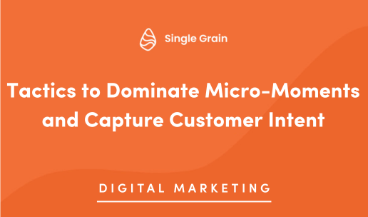 Tactics to Dominate Micro-Moments and Capture Customer Intent